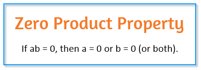 The Zero Product Property says that if the product of two numbers is 0, then one or both of them must be 0.