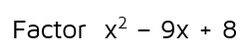 Factor a quadratic expression.