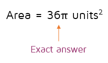 Exact answer for area of a circle. Leave pi in the answer.