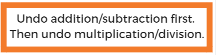 Undo addition and subtraction first. then undo multiplication and division in a two-step equation.