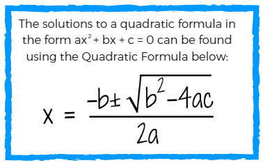 What is the Quadratic Formula?  x = -b plus or minus the square root of b squared minus 4ac, divided by 2a.